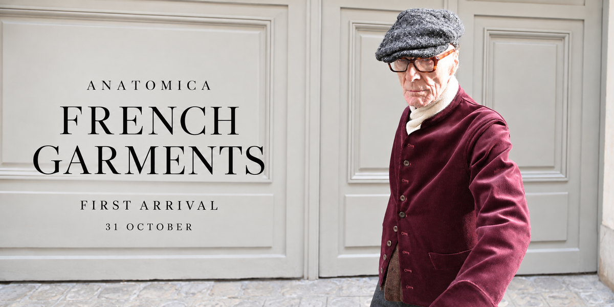 ANATOMICA FRENCH GARMENTS FIRST ARRIVAL 31 OCTOBER